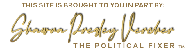 This site is brought to you in part by Shawna Presley Vercher, The Political Fixer.